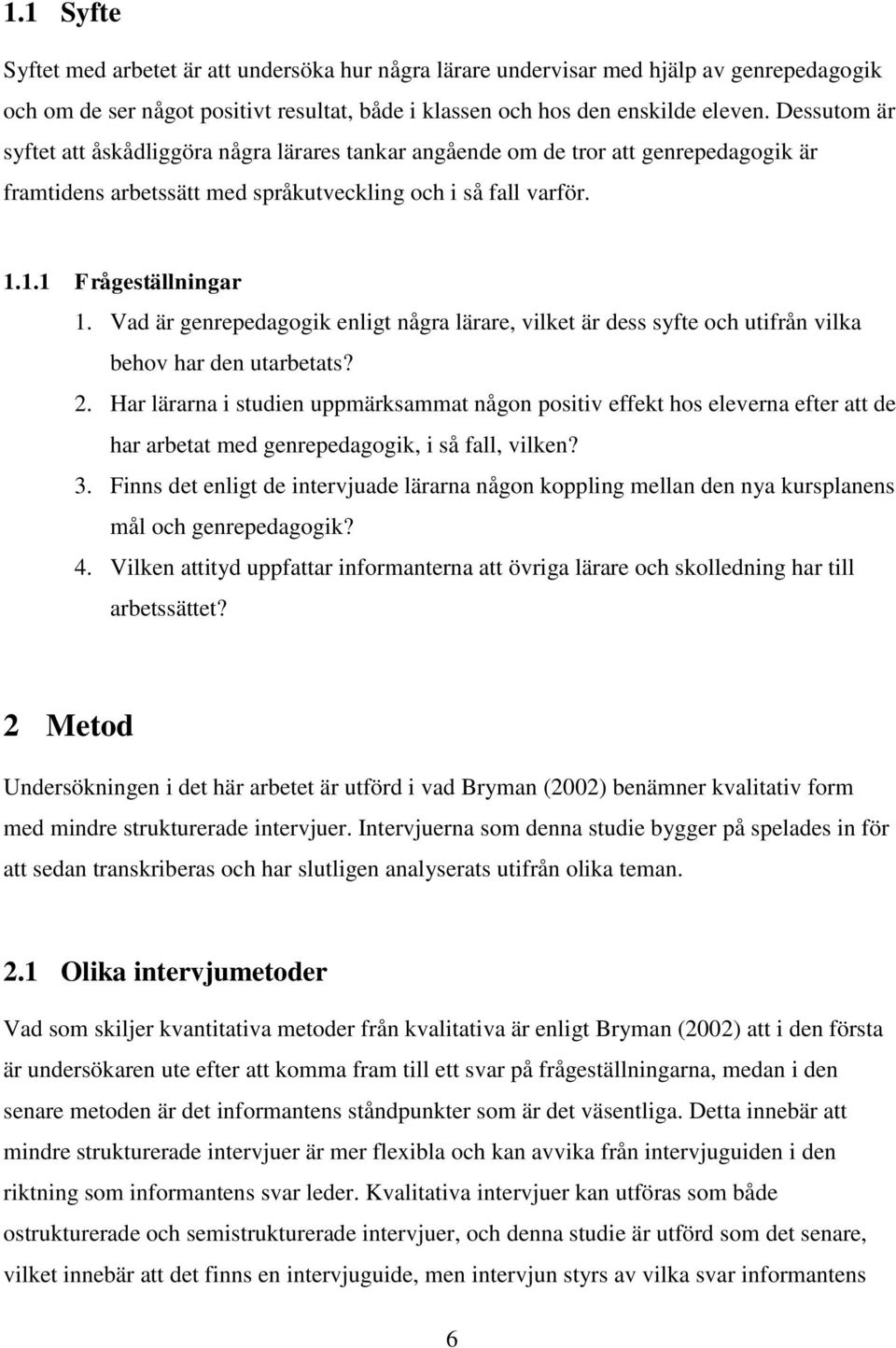 Vad är genrepedagogik enligt några lärare, vilket är dess syfte och utifrån vilka behov har den utarbetats? 2.