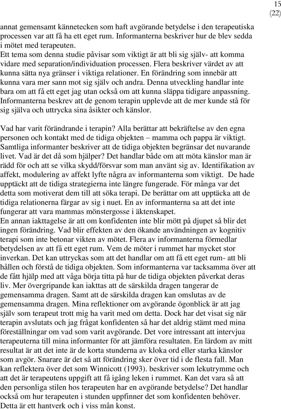 En förändring som innebär att kunna vara mer sann mot sig själv och andra. Denna utveckling handlar inte bara om att få ett eget jag utan också om att kunna släppa tidigare anpassning.