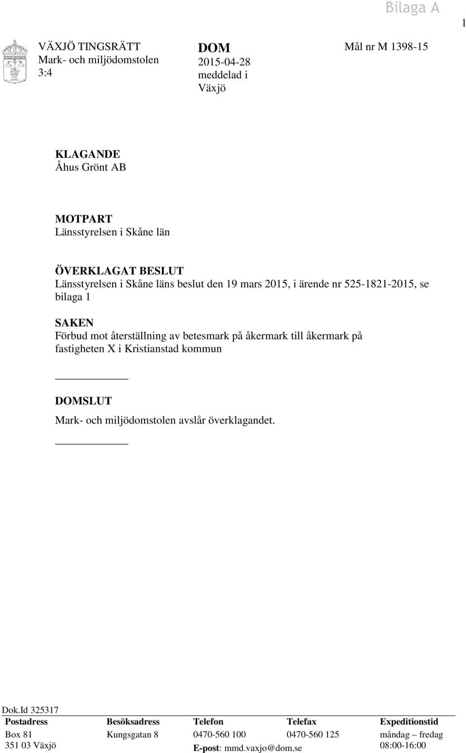 betesmark på åkermark till åkermark på fastigheten X i Kristianstad kommun DOMSLUT Mark- och miljödomstolen avslår överklagandet. Dok.