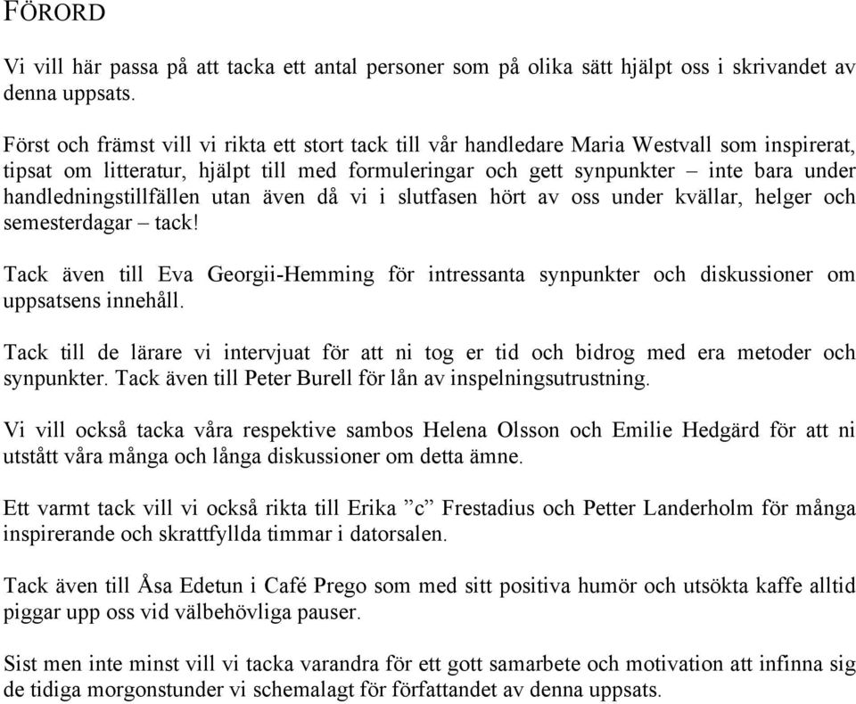 handledningstillfällen utan även då vi i slutfasen hört av oss under kvällar, helger och semesterdagar tack!