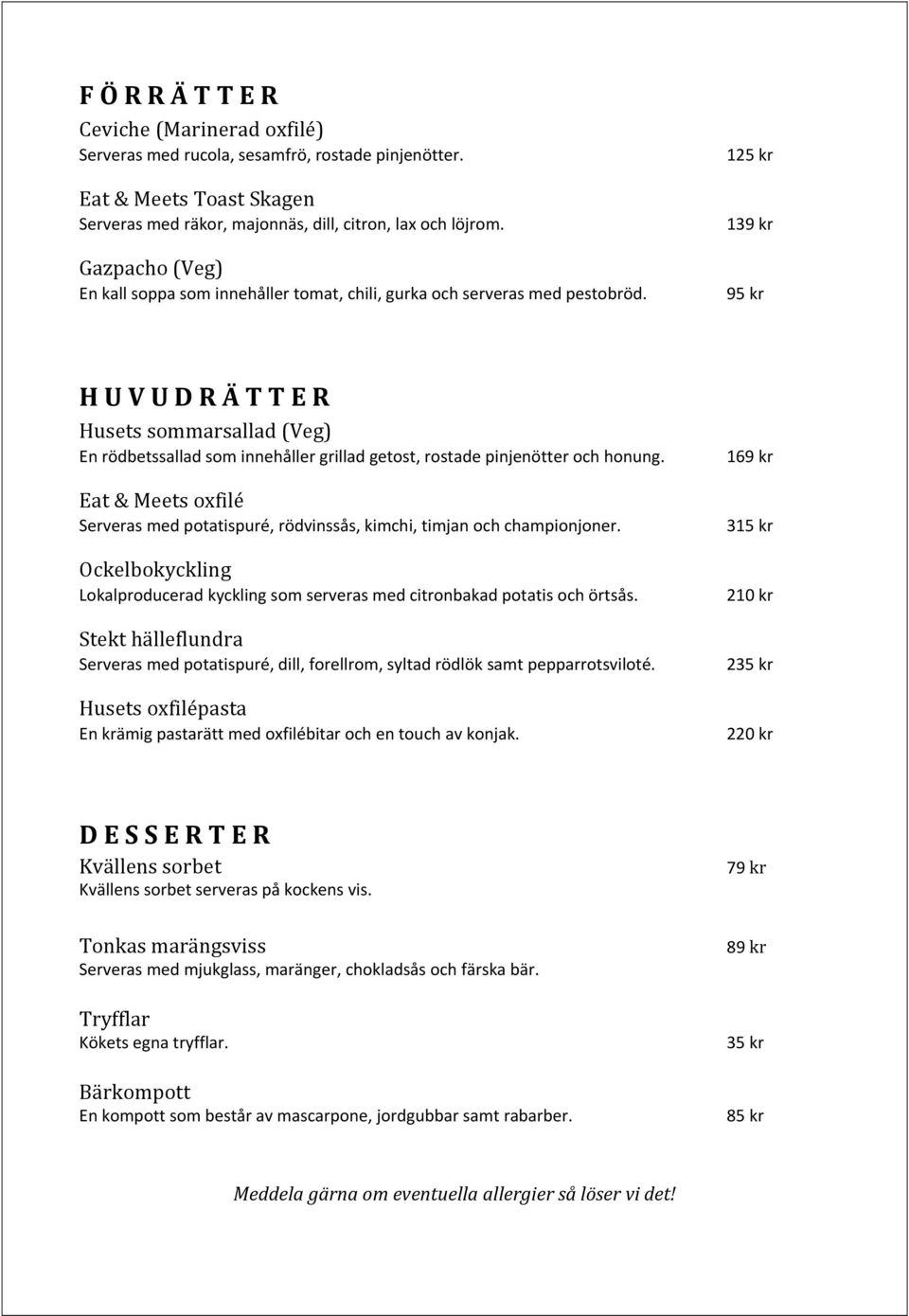 125 kr 139 kr 95 kr H U V U D R Ä T T E R Husets sommarsallad (Veg) En rödbetssallad som innehåller grillad getost, rostade pinjenötter och honung.