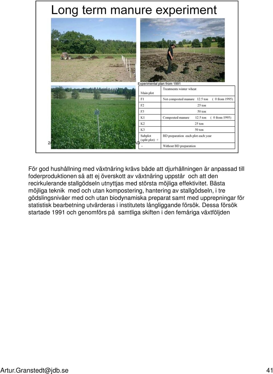Bästa möjliga teknik med och utan kompostering, hantering av stallgödseln, i tre gödslingsnivåer med och utan biodynamiska preparat samt med