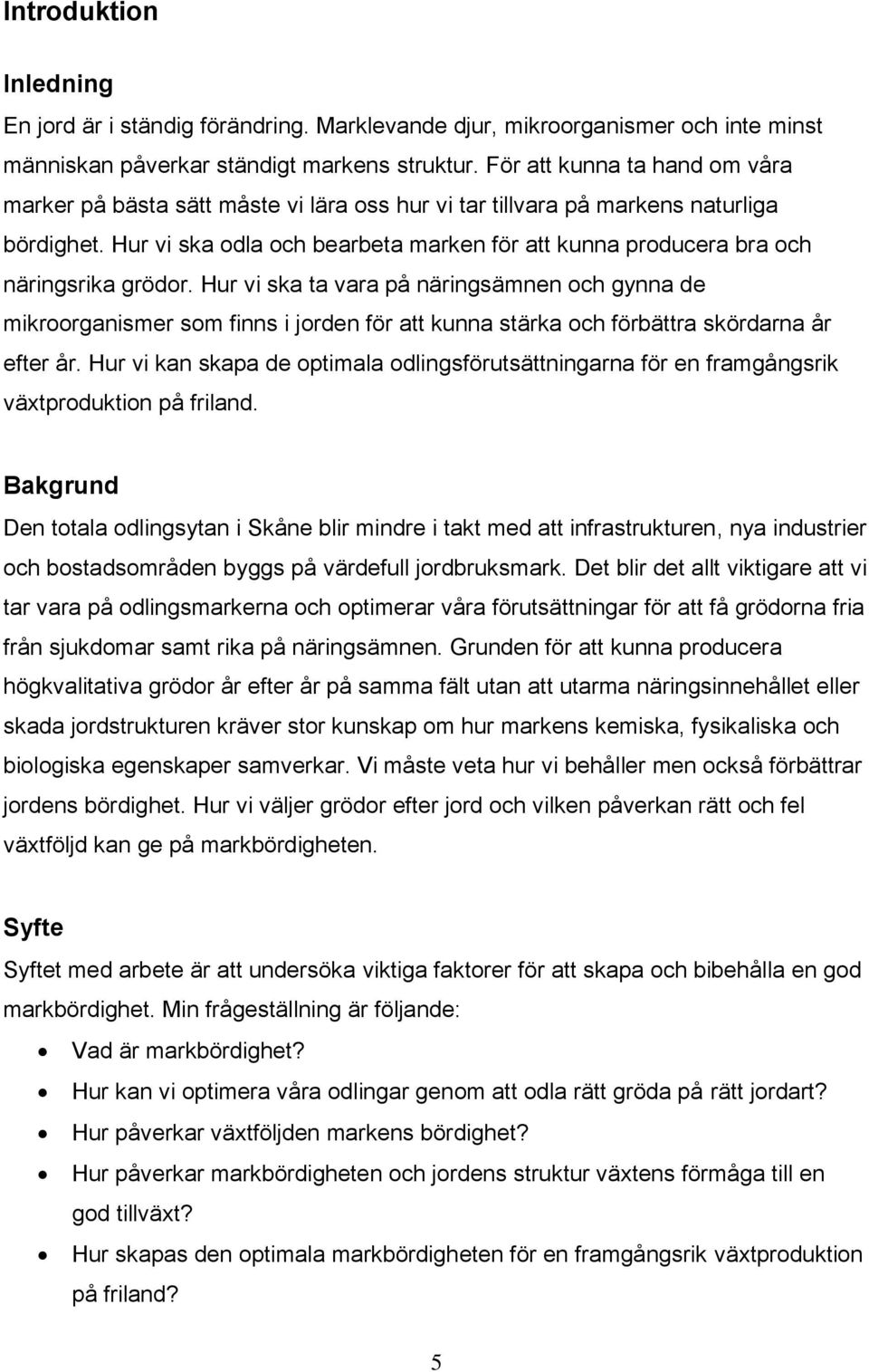 Hur vi ska odla och bearbeta marken för att kunna producera bra och näringsrika grödor.