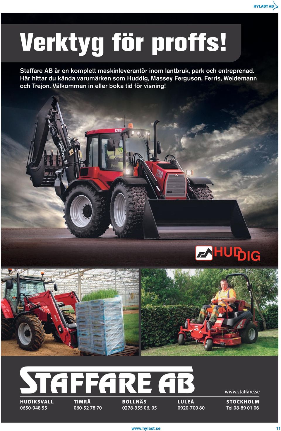 Här hittar du kända varumärken som Huddig, Massey Ferguson, Ferris, Weidemann och Trejon.