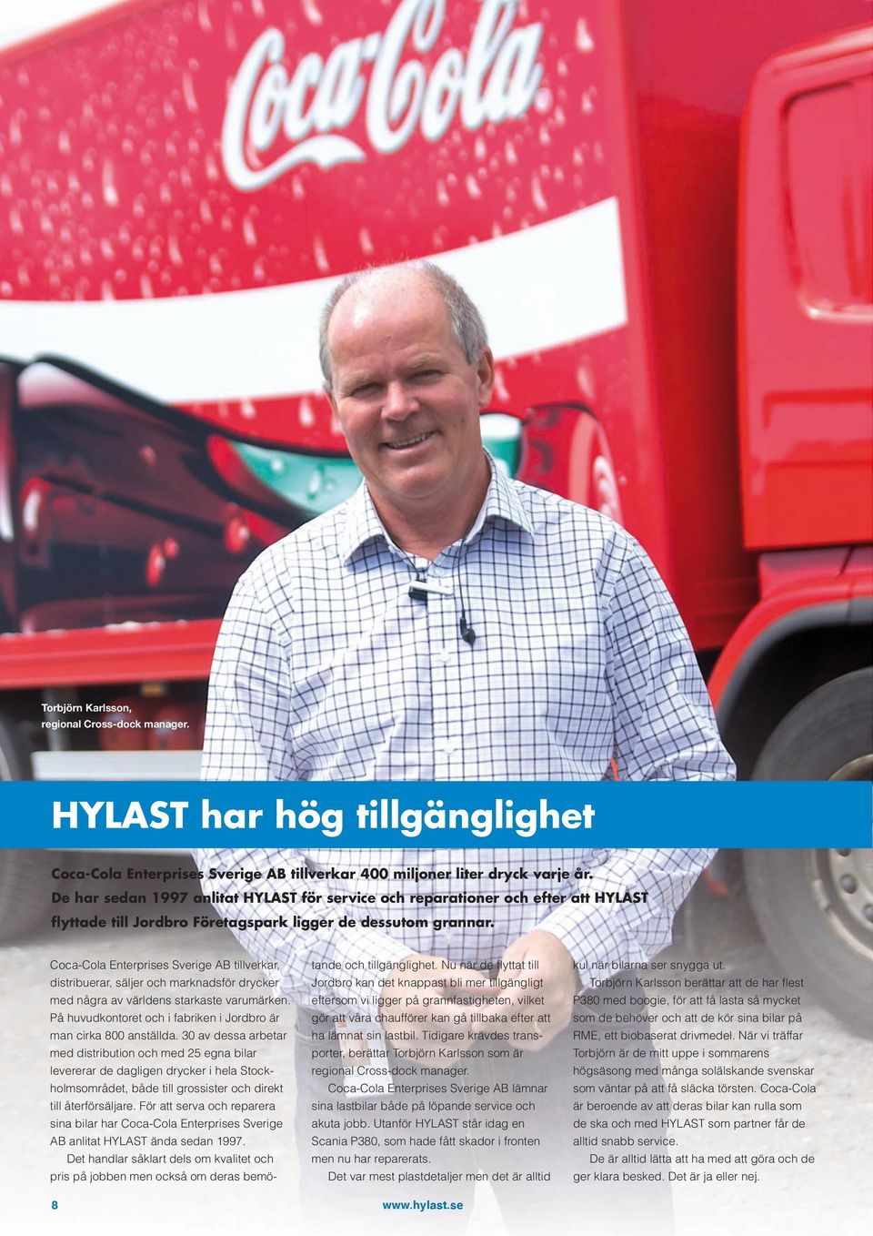 Coca-Cola Enterprises Sverige AB tillverkar, distribuerar, säljer och marknadsför drycker med några av världens starkaste varumärken.