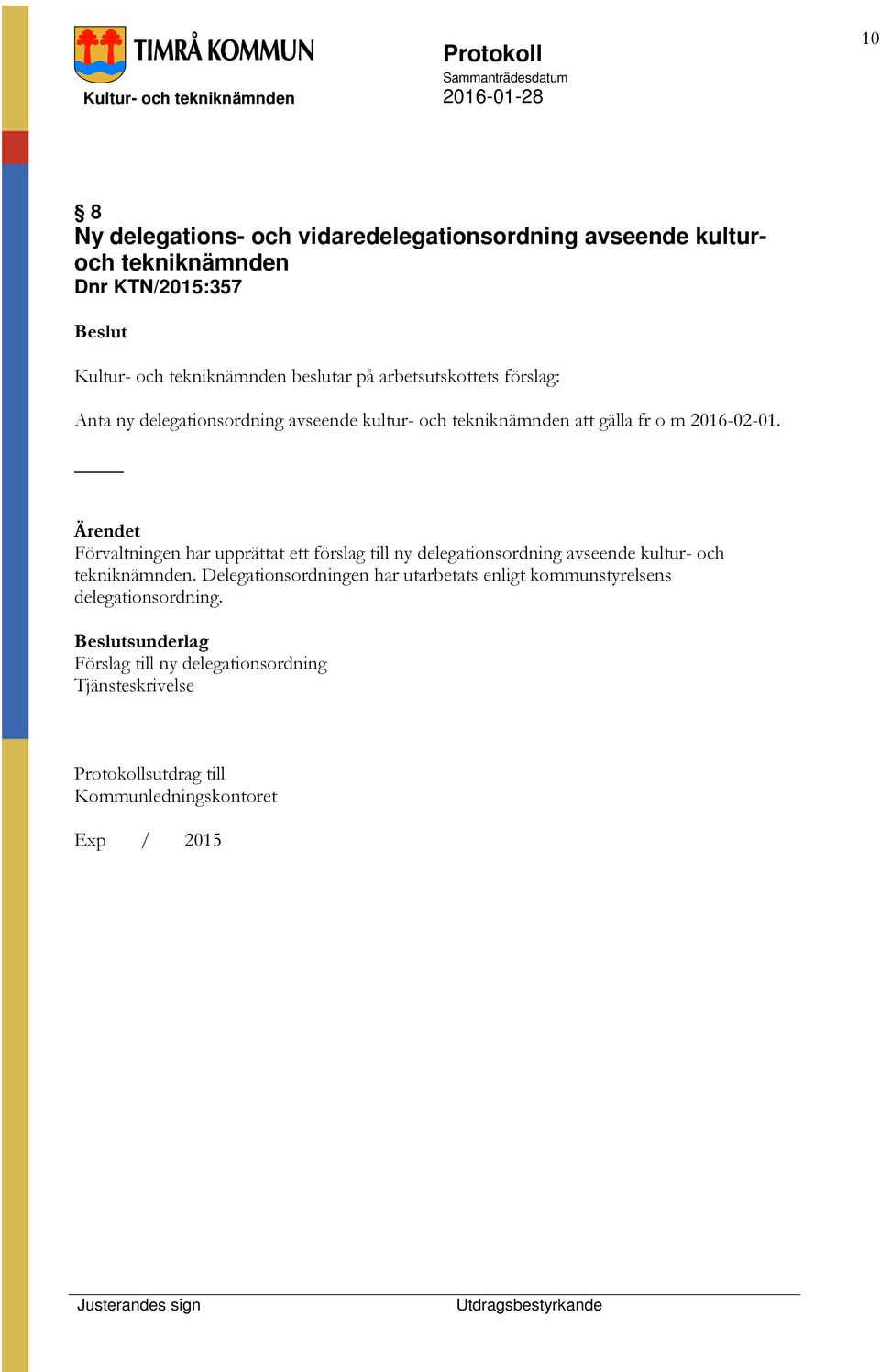 Förvaltningen har upprättat ett förslag till ny delegationsordning avseende kultur- och tekniknämnden.