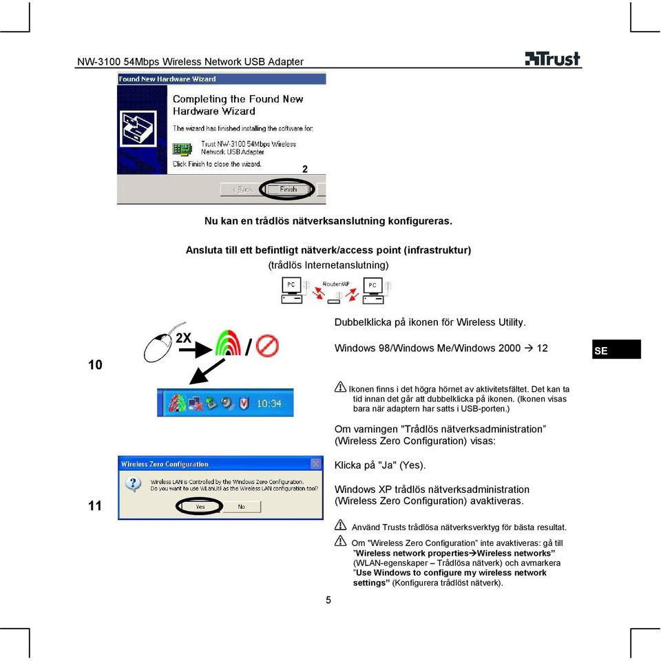 ) Om varningen "Trådlös nätverksadministration (Wireless Zero Configuration) visas: Klicka på "Ja" (Yes). Windows XP trådlös nätverksadministration (Wireless Zero Configuration) avaktiveras.