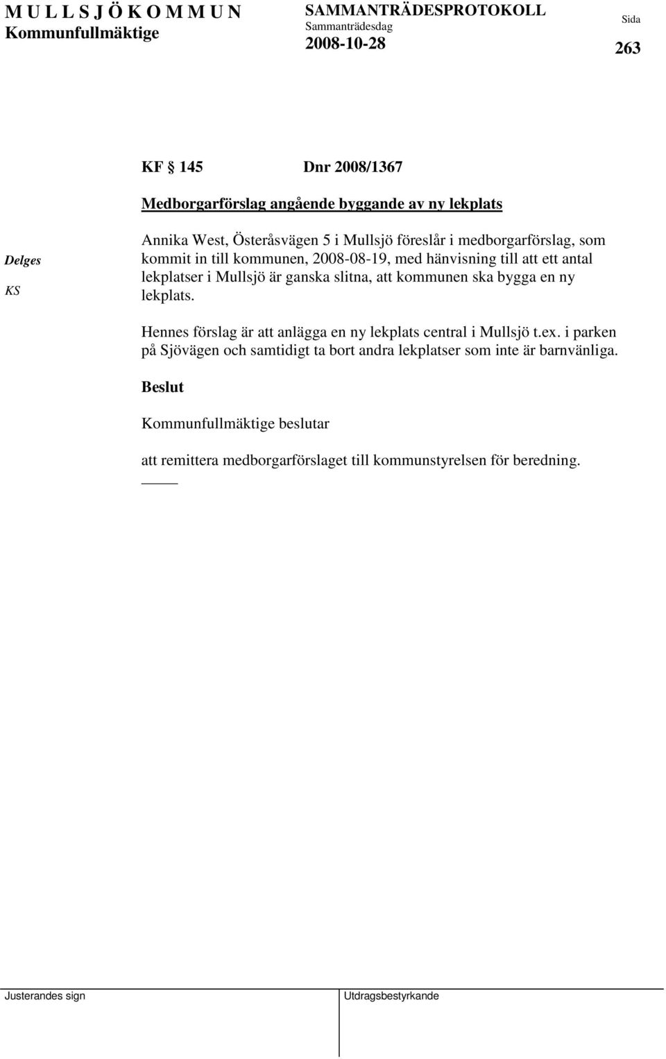 att kommunen ska bygga en ny lekplats. Hennes förslag är att anlägga en ny lekplats central i Mullsjö t.ex.