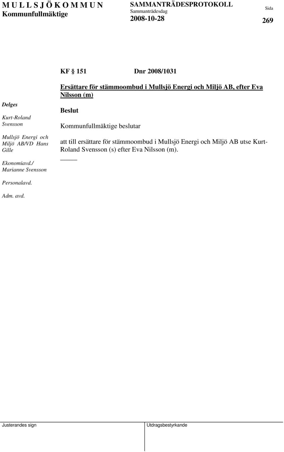 / Marianne Svensson Ersättare för stämmoombud i Mullsjö Energi och Miljö AB, efter Eva