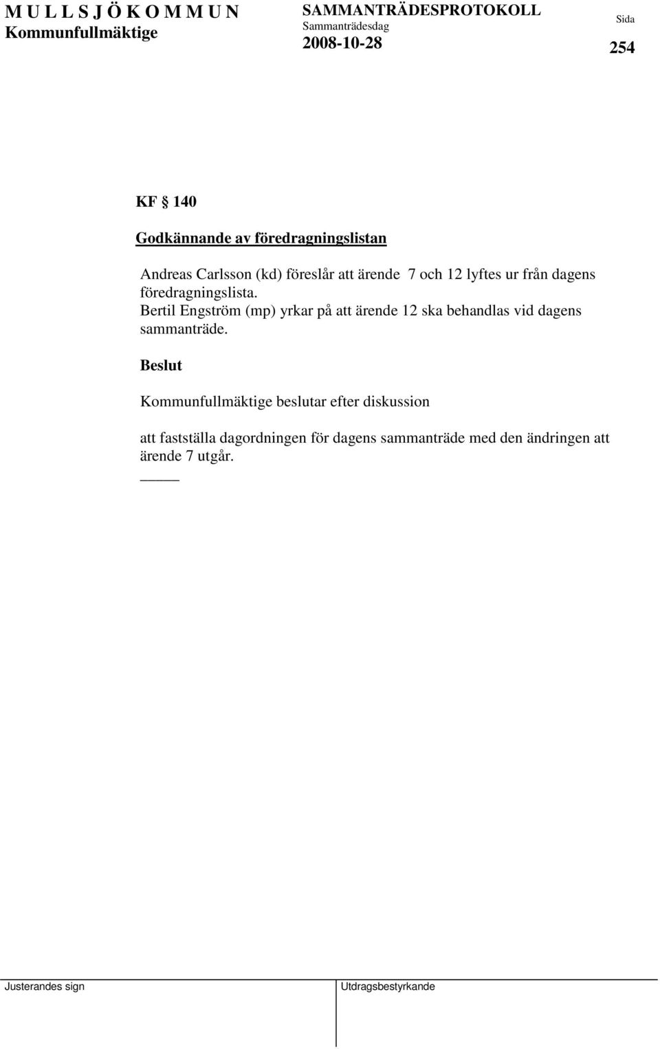 Bertil Engström (mp) yrkar på att ärende 12 ska behandlas vid dagens sammanträde.