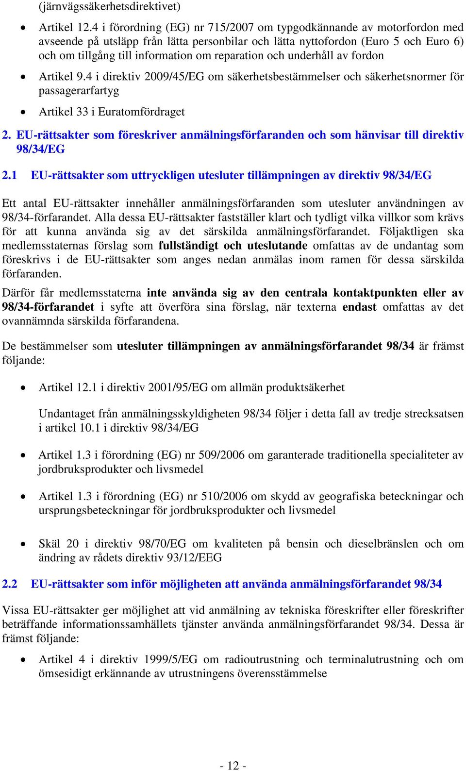 reparation och underhåll av fordon Artikel 9.4 i direktiv 2009/45/EG om säkerhetsbestämmelser och säkerhetsnormer för passagerarfartyg Artikel 33 i Euratomfördraget 2.