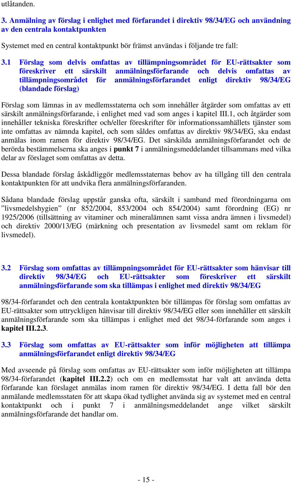 1 Förslag som delvis omfattas av tillämpningsområdet för EU-rättsakter som föreskriver ett särskilt anmälningsförfarande och delvis omfattas av tillämpningsområdet för anmälningsförfarandet enligt