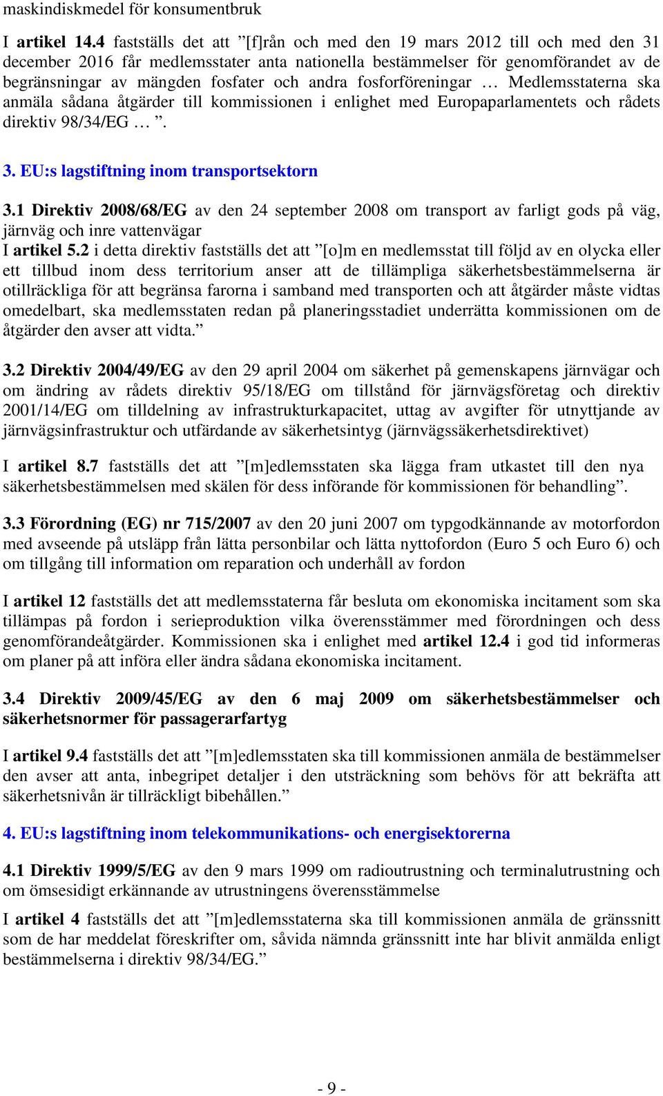 andra fosforföreningar Medlemsstaterna ska anmäla sådana åtgärder till kommissionen i enlighet med Europaparlamentets och rådets direktiv 98/34/EG. 3. EU:s lagstiftning inom transportsektorn 3.