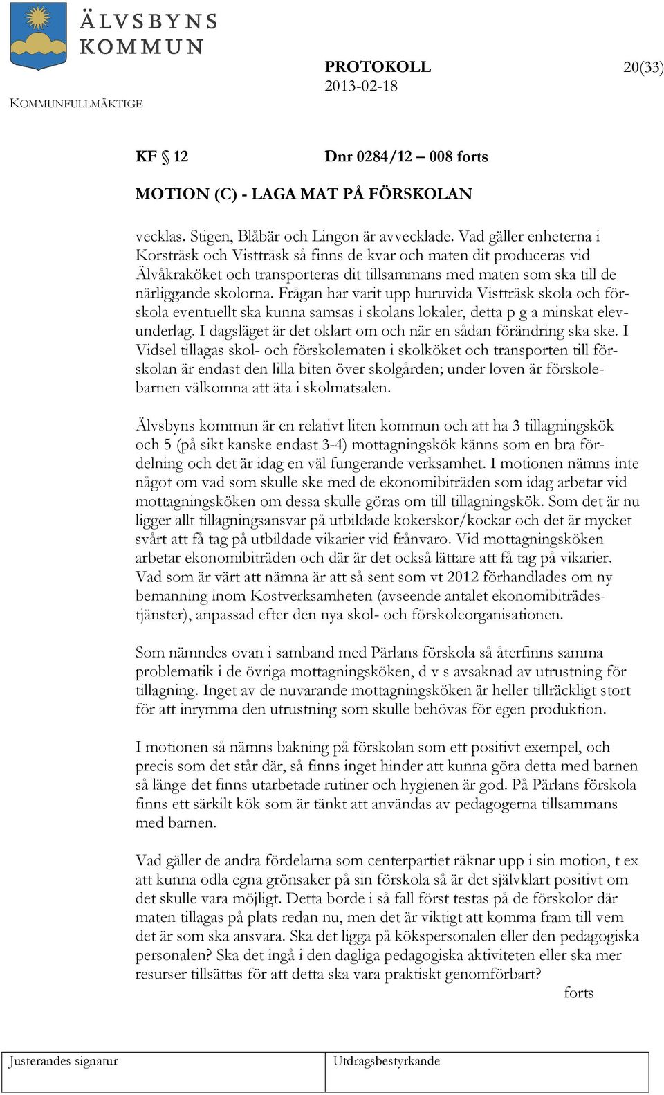 Frågan har varit upp huruvida Vistträsk skola och förskola eventuellt ska kunna samsas i skolans lokaler, detta p g a minskat elevunderlag.