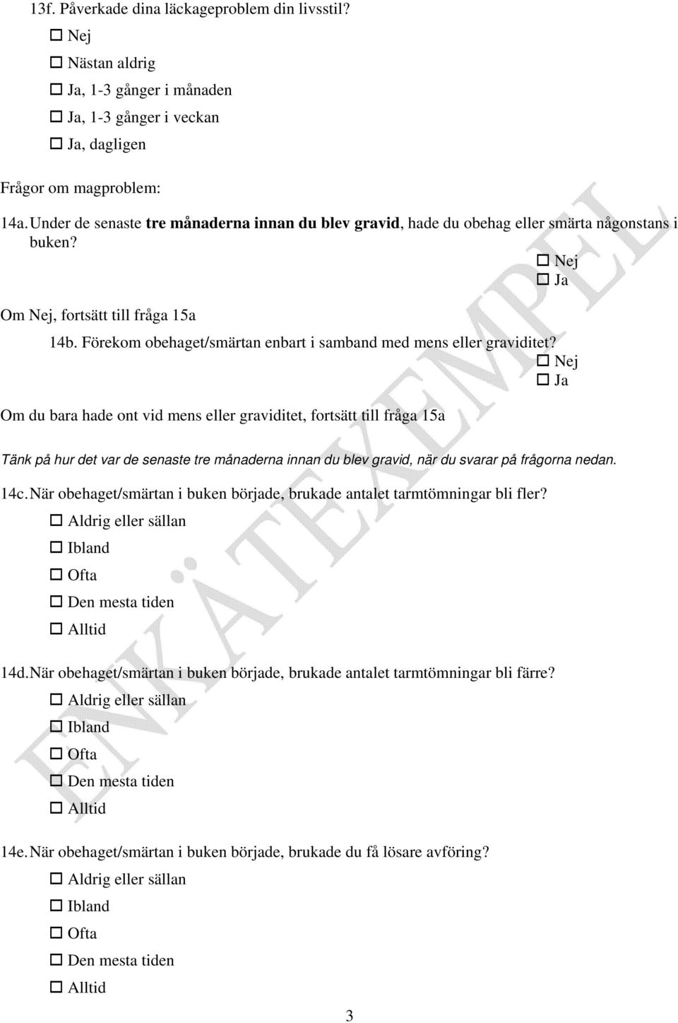 Förekom obehaget/smärtan enbart i samband med mens eller graviditet?