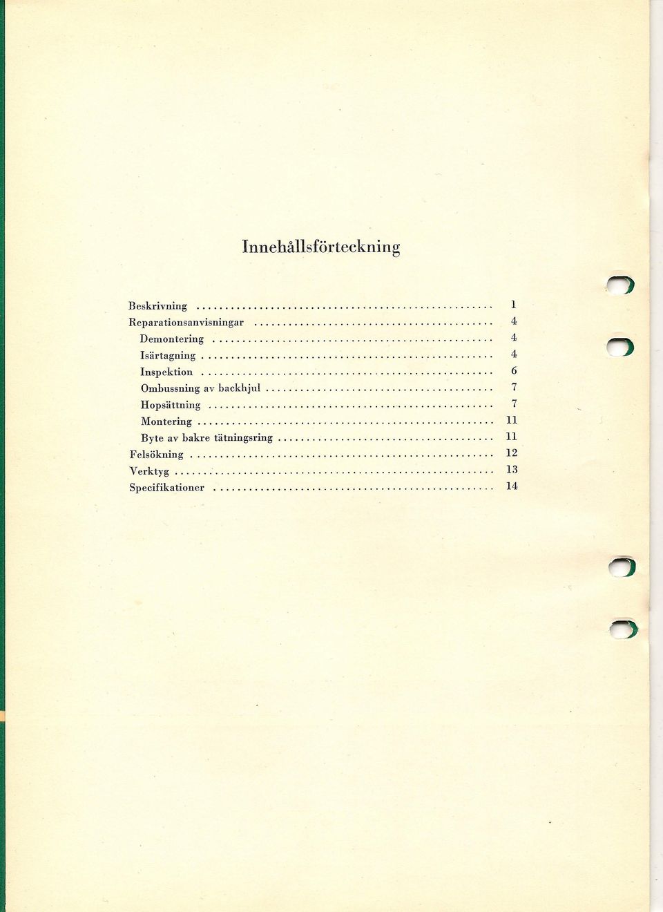 ............................................ Il Byte av bakre tätningsring...................................... 11 Felsökning.