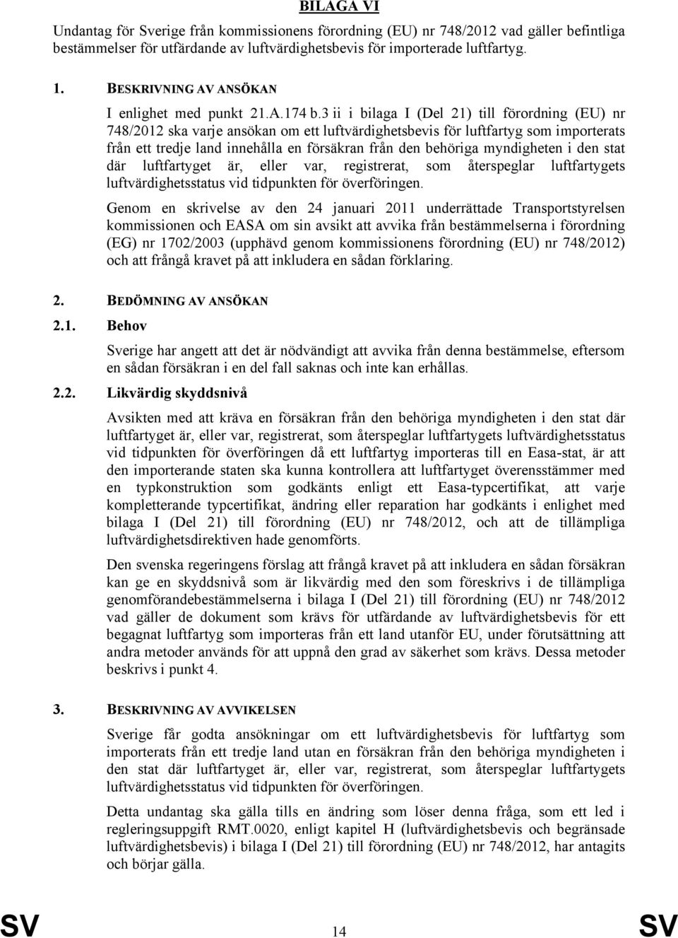 3 ii i bilaga I (Del 21) till förordning (EU) nr 748/2012 ska varje ansökan om ett luftvärdighetsbevis för luftfartyg som importerats från ett tredje land innehålla en försäkran från den behöriga