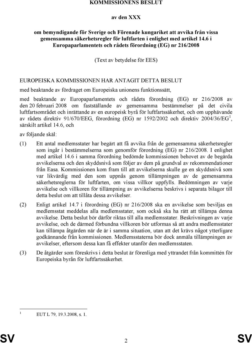 funktionssätt, med beaktande av Europaparlamentets och rådets förordning (EG) nr 216/2008 av den 20 februari 2008 om fastställande av gemensamma bestämmelser på det civila luftfartsområdet och