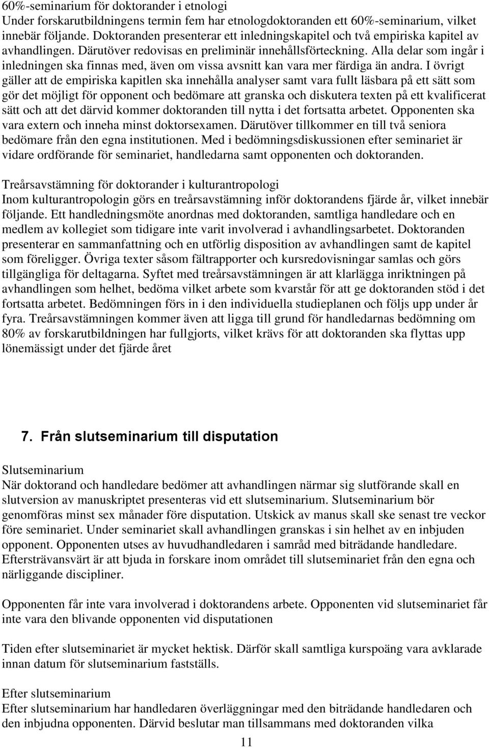 Alla delar som ingår i inledningen ska finnas med, även om vissa avsnitt kan vara mer färdiga än andra.