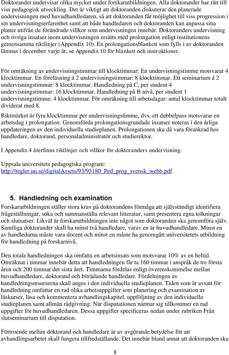 handledaren och doktoranden kan anpassa sina planer utifrån de förändrade villkor som undervisningen innebär.