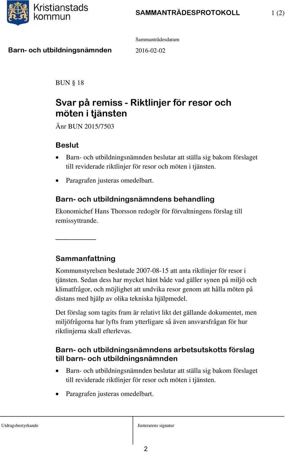 Barn- och utbildningsnämndens behandling Ekonomichef Hans Thorsson redogör för förvaltningens förslag till remissyttrande.