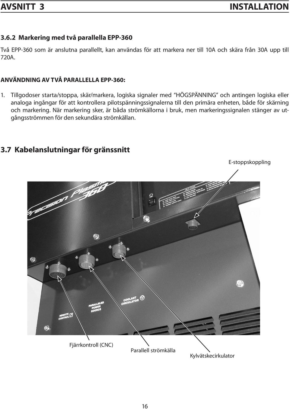 ANVÄNDNING AV TVÅ PARALLELLA EPP-360: 1.