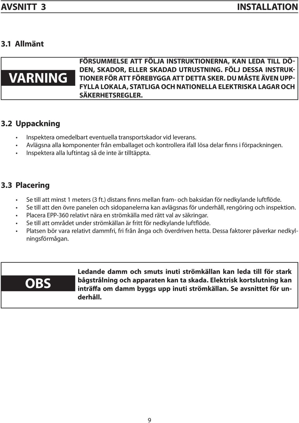 Avlägsna alla komponenter från emballaget och kontrollera ifall lösa delar finns i förpackningen. Inspektera alla luftintag så de inte är tilltäppta. 3.3 Placering Se till att minst 1 meters (3 ft.