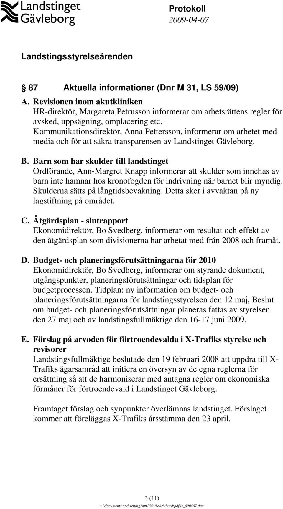 Kommunikationsdirektör, Anna Pettersson, informerar om arbetet med media och för att säkra transparensen av Landstinget Gävleborg. B.