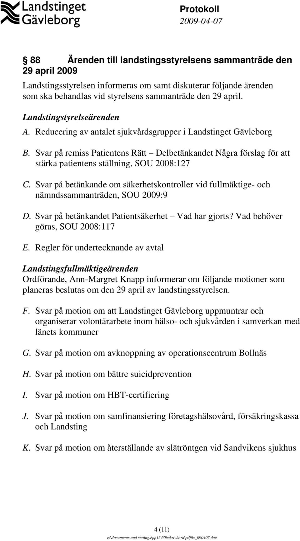 Svar på remiss Patientens Rätt Delbetänkandet Några förslag för att stärka patientens ställning, SOU 2008:127 C.