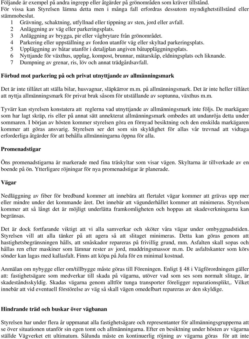 4 Parkering eller uppställning av fordon utanför väg eller skyltad parkeringsplats. 5 Uppläggning av båtar utanför i detaljplan angiven båtuppläggningsplats.