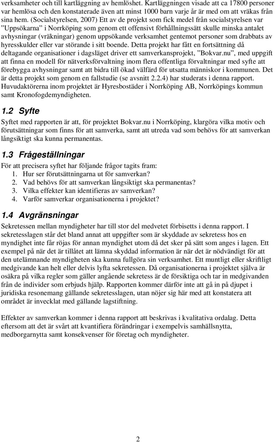 uppsökande verksamhet gentemot personer som drabbats av hyresskulder eller var störande i sitt boende.