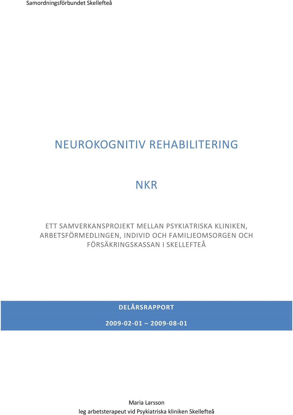 OCH FAMILJEOMSORGEN OCH FÖRSÄKRINGSKASSAN I SKELLEFTEÅ DELÅRSRAPPORT 2009 02