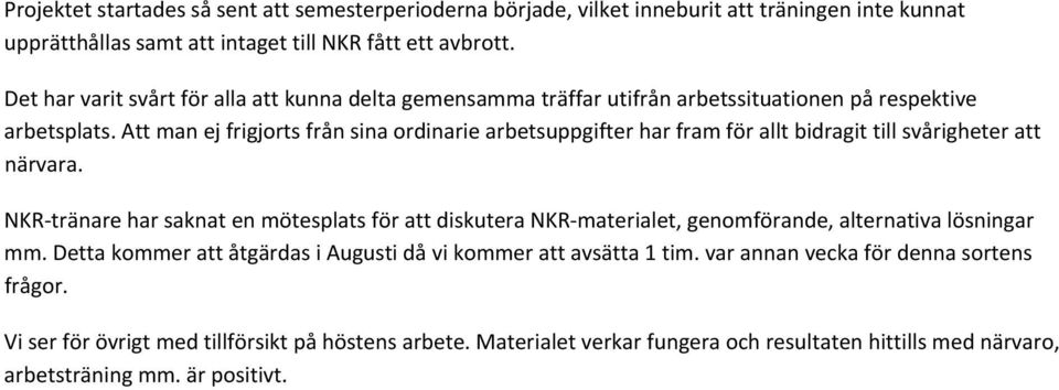 Att man ej frigjorts från sina ordinarie arbetsuppgifter har fram för allt bidragit till svårigheter att närvara.