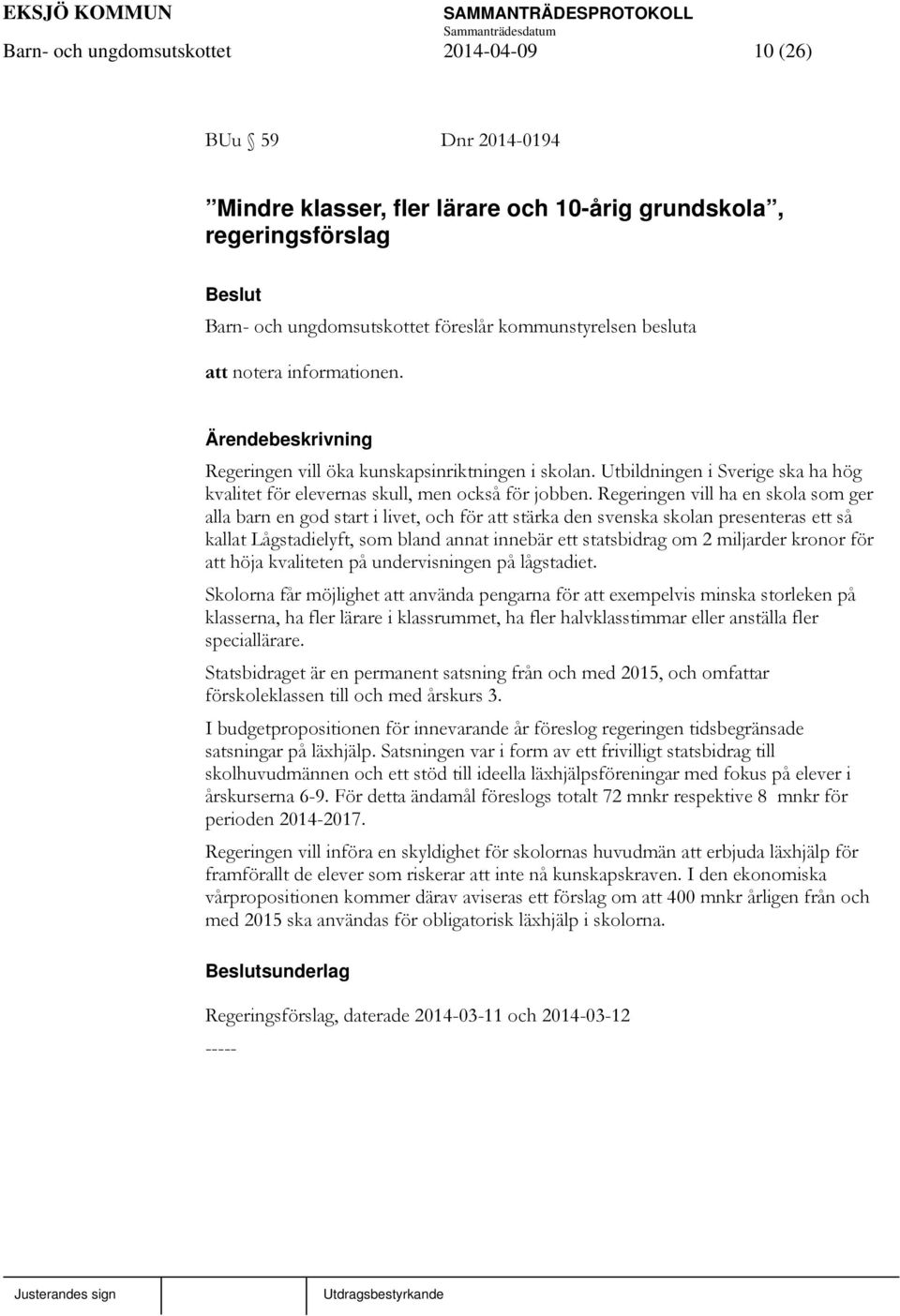 Regeringen vill ha en skola som ger alla barn en god start i livet, och för att stärka den svenska skolan presenteras ett så kallat Lågstadielyft, som bland annat innebär ett statsbidrag om 2
