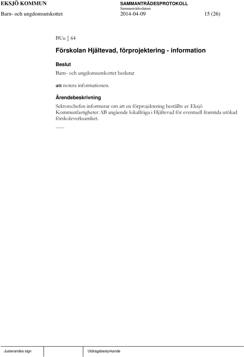 Sektorschefen informerar om att en förprojektering beställts av Eksjö