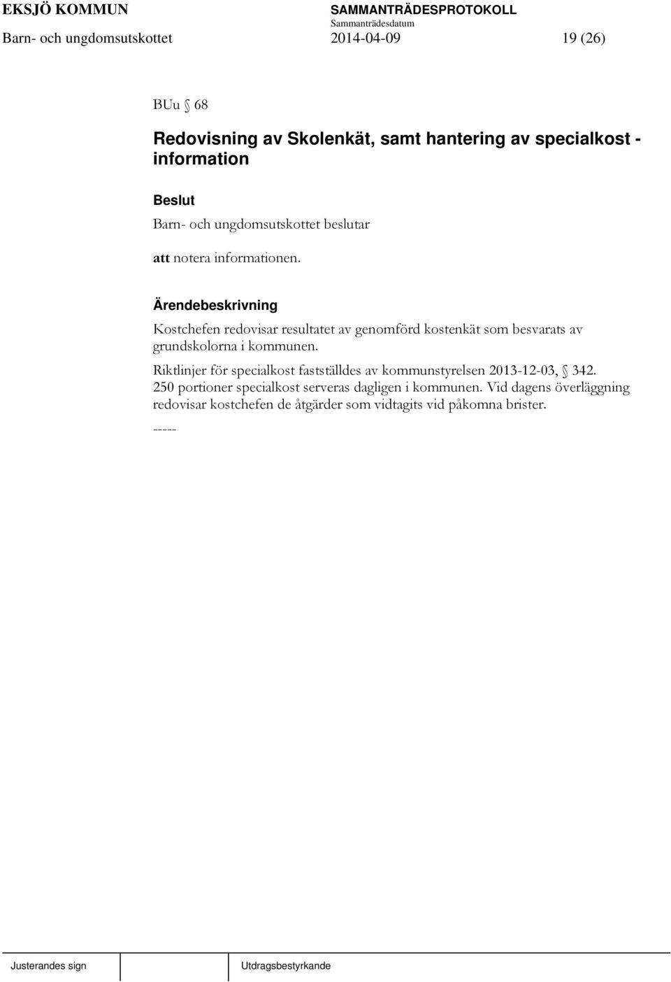 Kostchefen redovisar resultatet av genomförd kostenkät som besvarats av grundskolorna i kommunen.