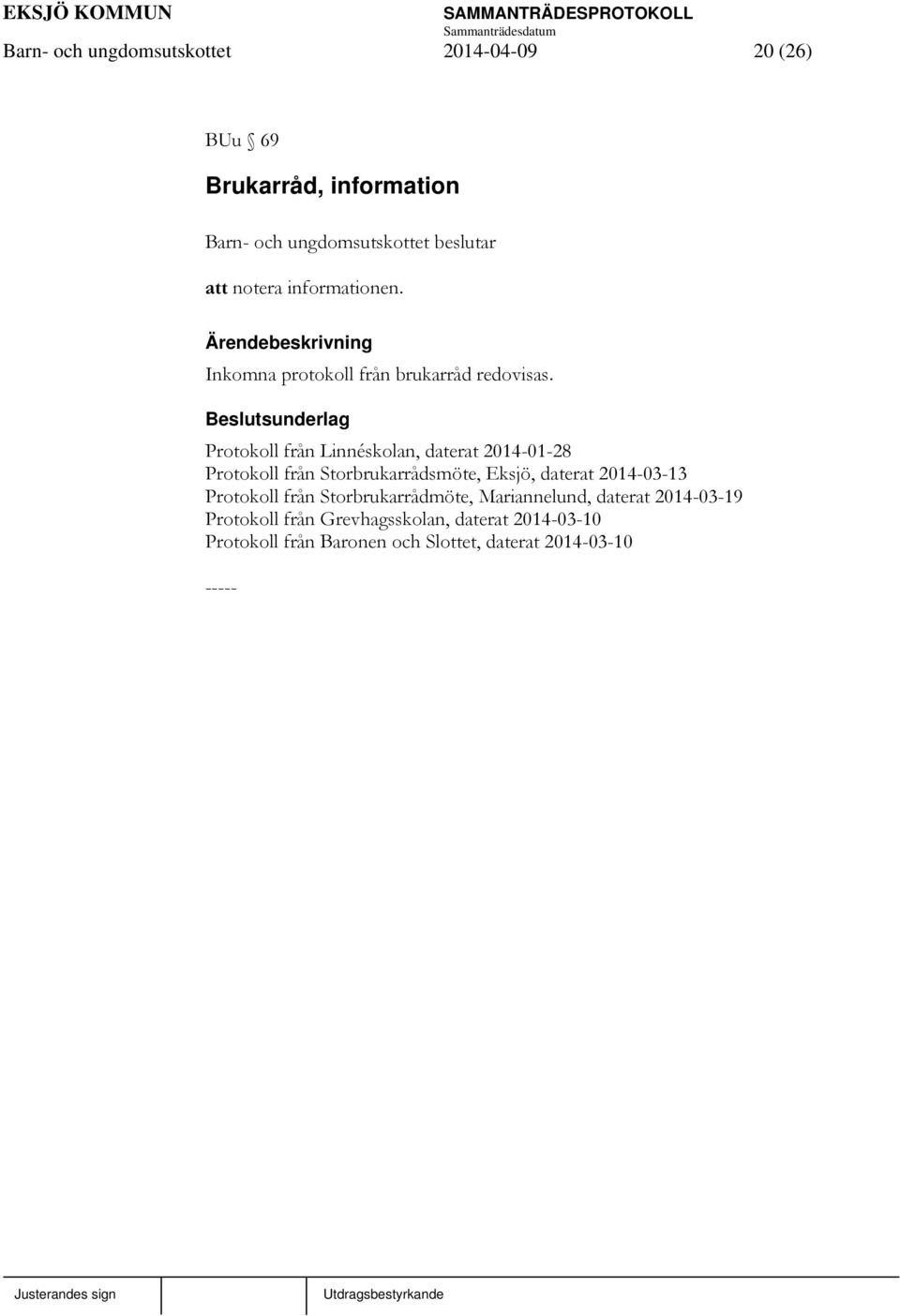 sunderlag Protokoll från Linnéskolan, daterat 2014-01-28 Protokoll från Storbrukarrådsmöte, Eksjö, daterat