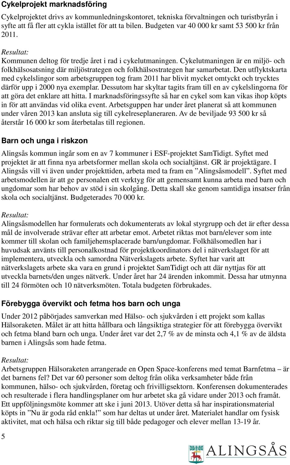 Cykelutmaningen är en miljö- och folkhälsosatsning där miljöstrategen och folkhälsostrategen har samarbetat.