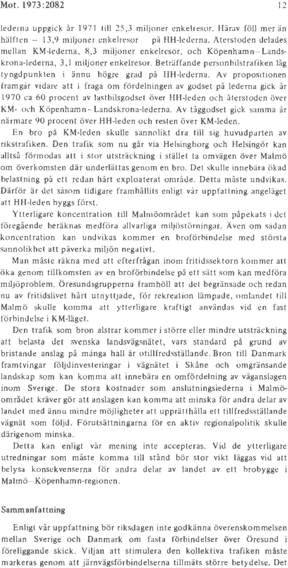 Beträffande personbilstrafiken låg tyngdpunkten i ännu högre grad på IIH-Iederna.