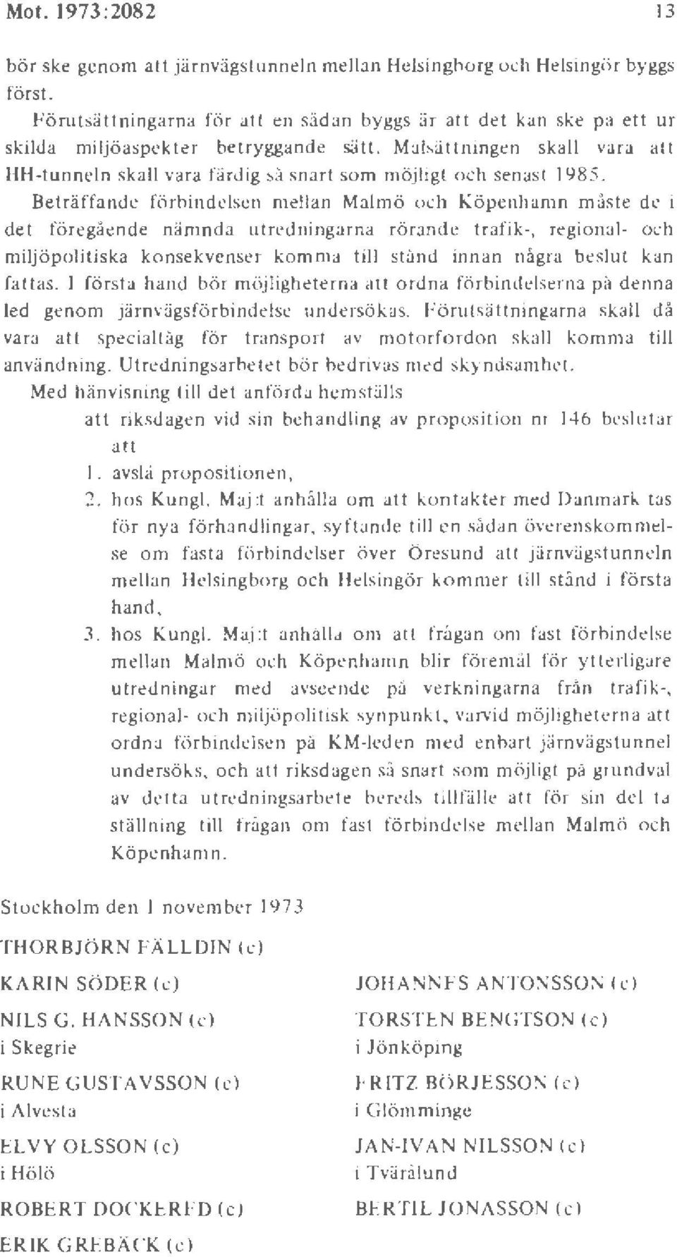 Målsättningen skall vara att Hl-l-tunneln skall vara färdig så snart som möjligt och senast 1985.