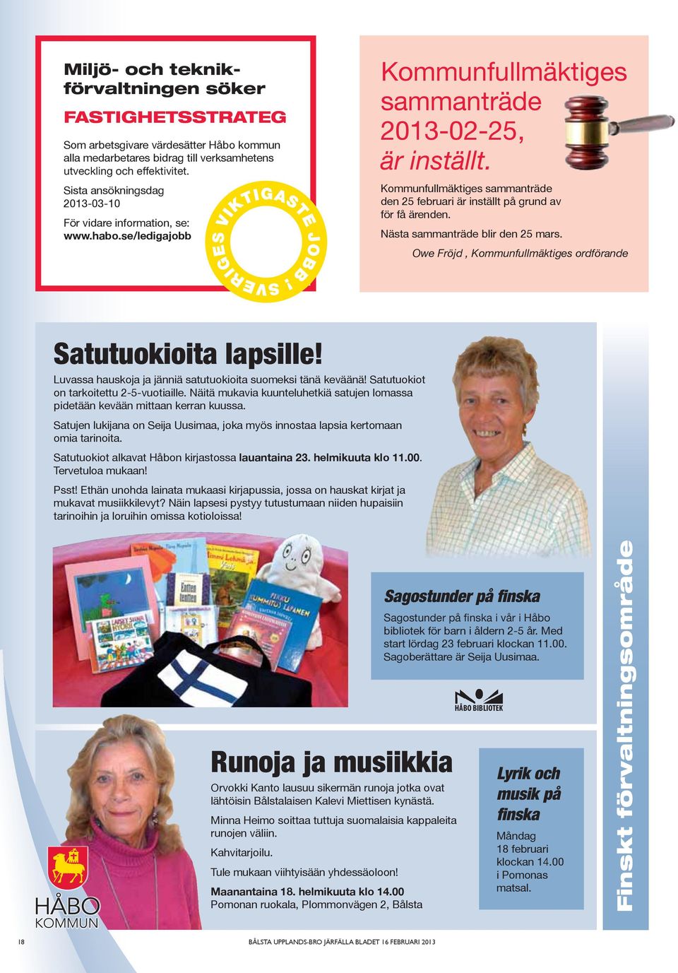 Owe Fröjd, Kommunfullmäktiges ordförande Satutuokioita lapsille! Luvassa hauskoja ja jänniä satutuokioita suomeksi tänä keväänä! Satutuokiot on tarkoitettu 2-5-vuotiaille.