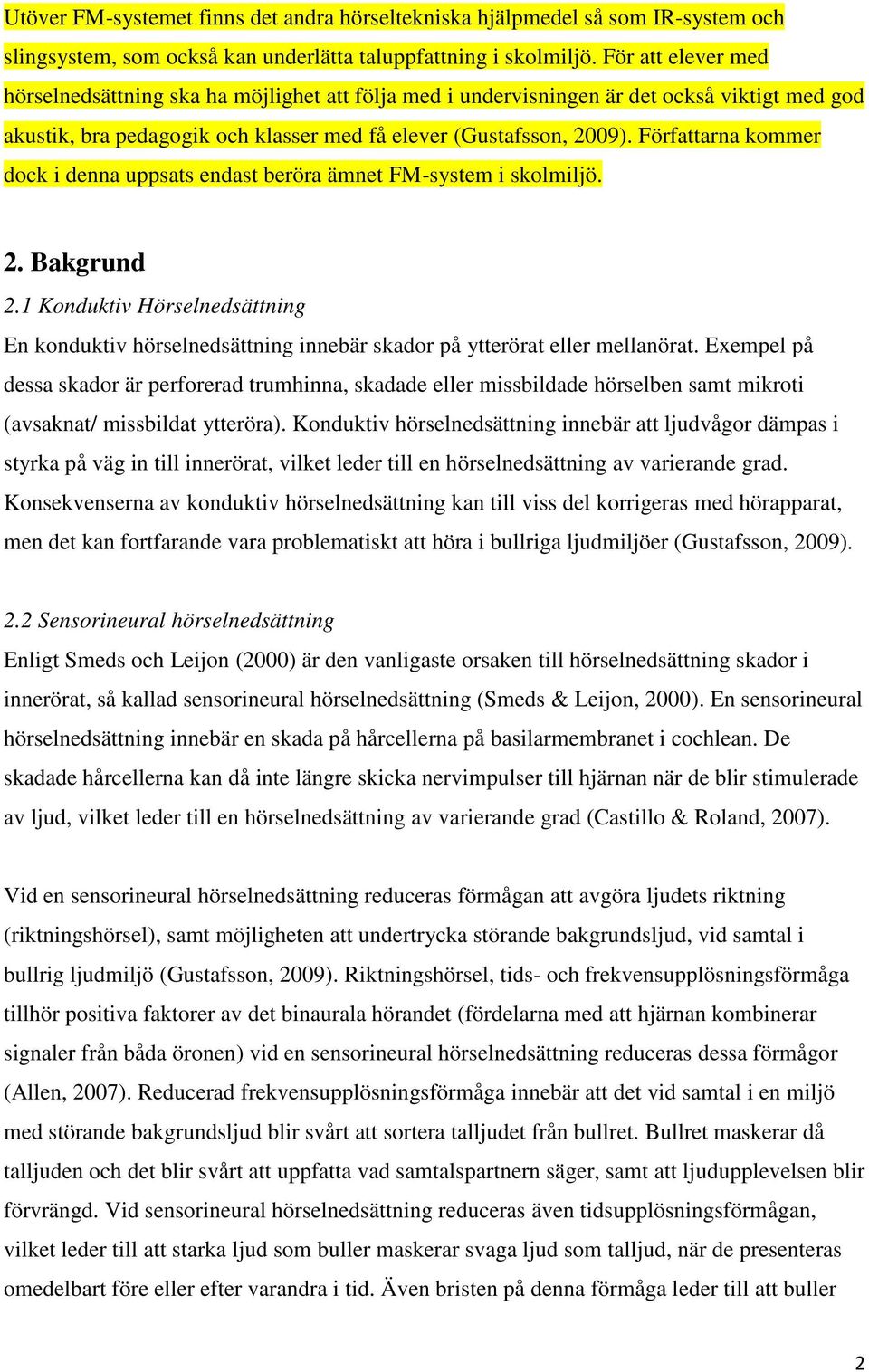 Författarna kommer dock i denna uppsats endast beröra ämnet FM-system i skolmiljö. 2. Bakgrund 2.