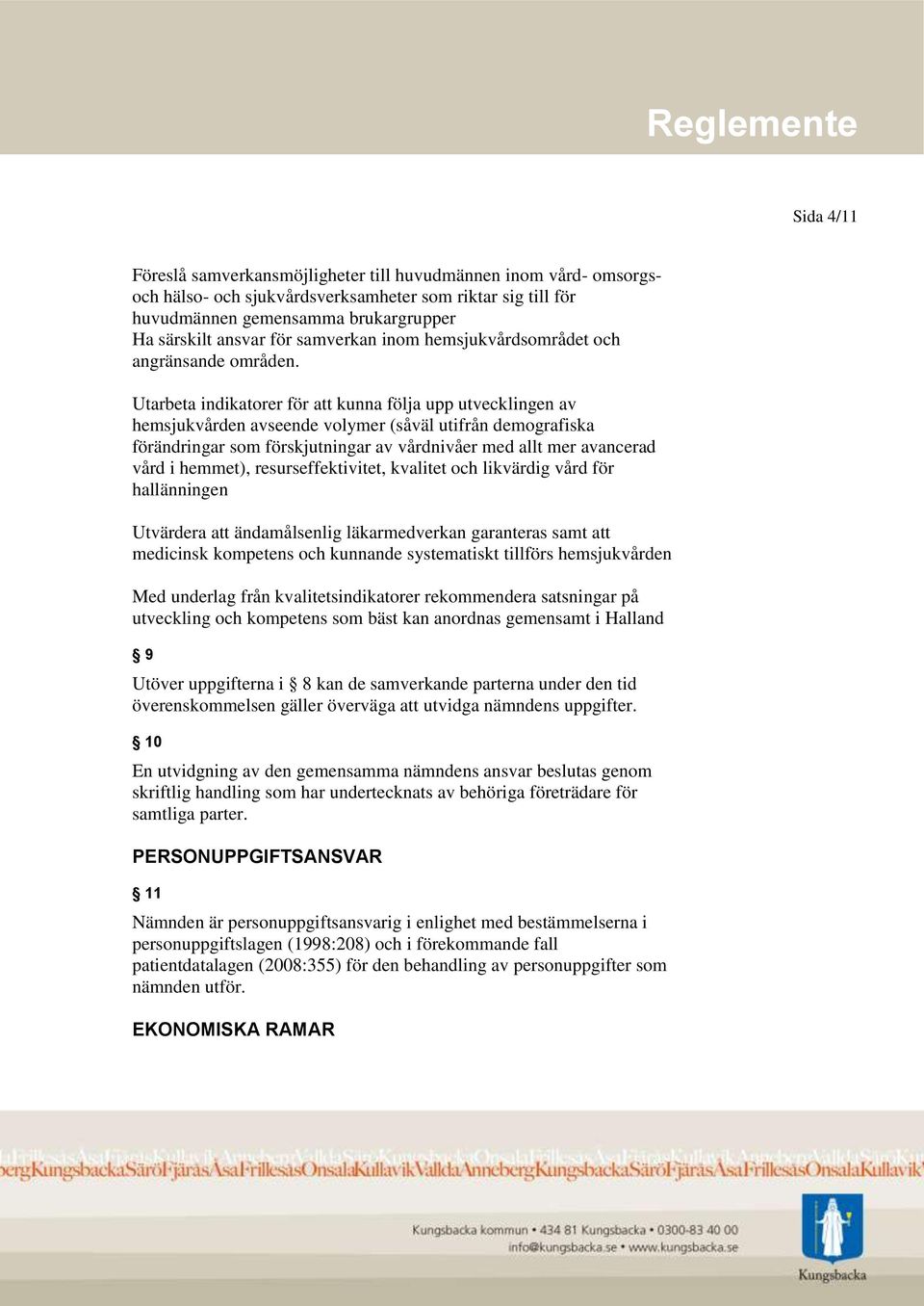 Utarbeta indikatorer för att kunna följa upp utvecklingen av hemsjukvården avseende volymer (såväl utifrån demografiska förändringar som förskjutningar av vårdnivåer med allt mer avancerad vård i