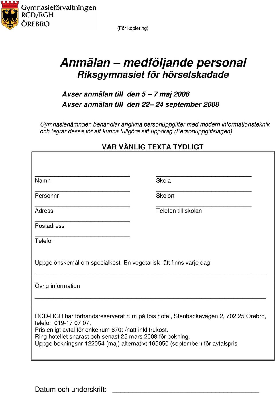 Telefon till skolan Uppge önskemål om specialkost. En vegetarisk rätt finns varje dag.
