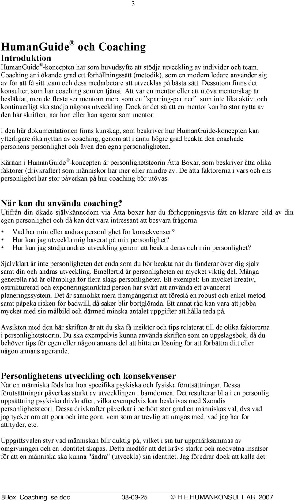Dessutom finns det konsulter, som har coaching som en tjänst.