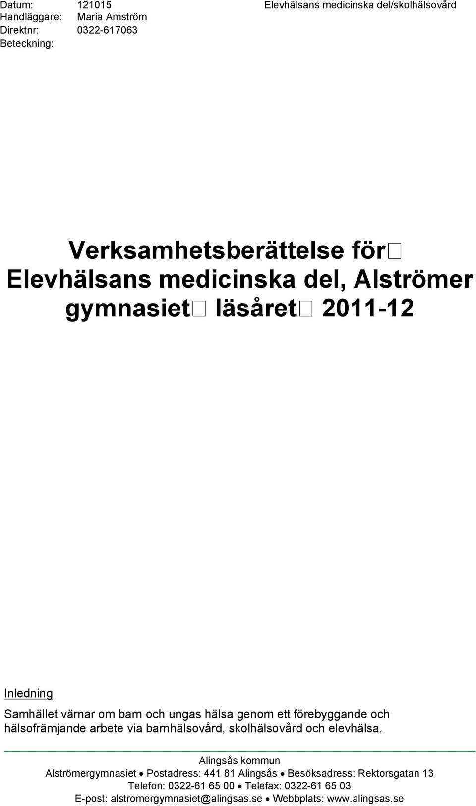 förebyggande och hälsofrämjande arbete via barnhälsovård, skolhälsovård och elevhälsa.