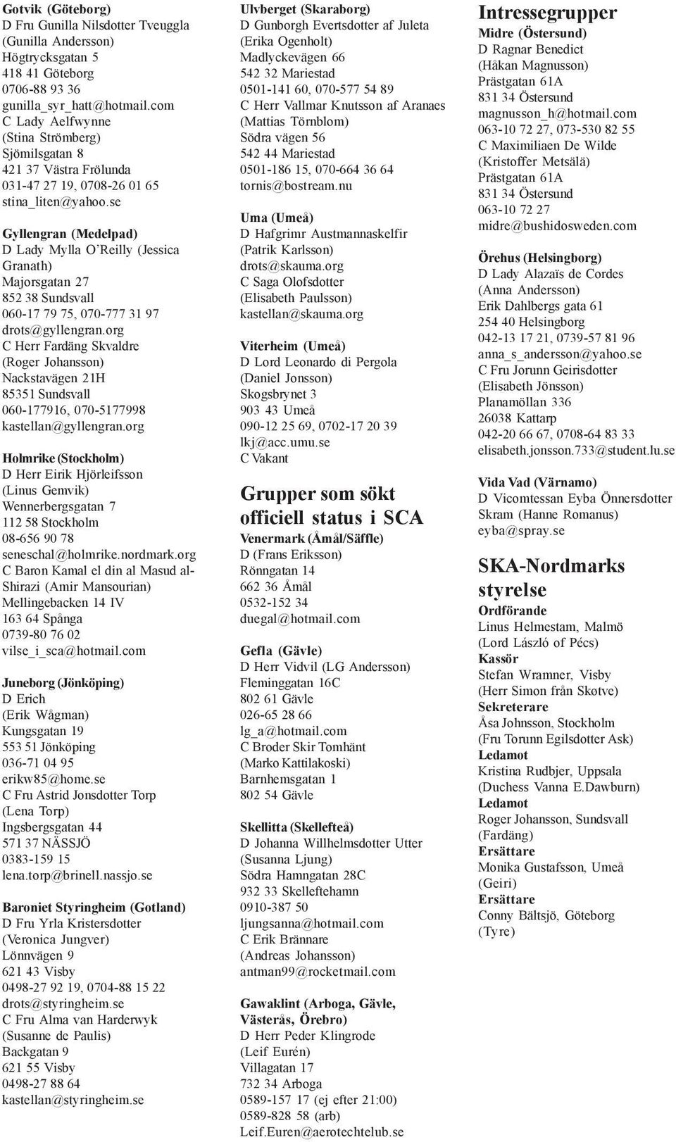 se Gyllengran (Medelpad) D Lady Mylla O Reilly (Jessica Granath) Majorsgatan 27 852 38 Sundsvall 060-17 79 75, 070-777 31 97 drots@gyllengran.