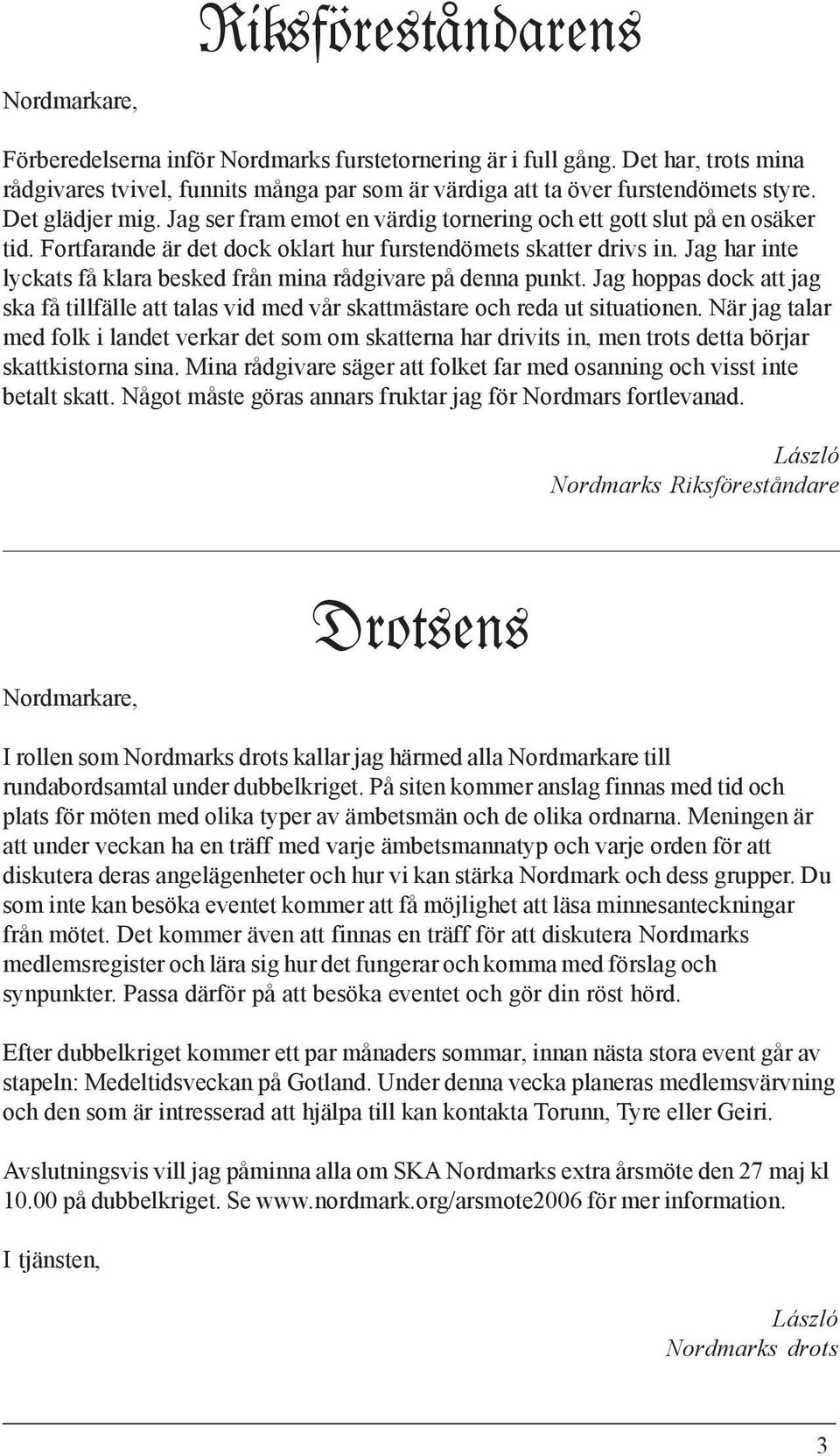 Jag har inte lyckats få klara besked från mina rådgivare på denna punkt. Jag hoppas dock att jag ska få tillfälle att talas vid med vår skattmästare och reda ut situationen.