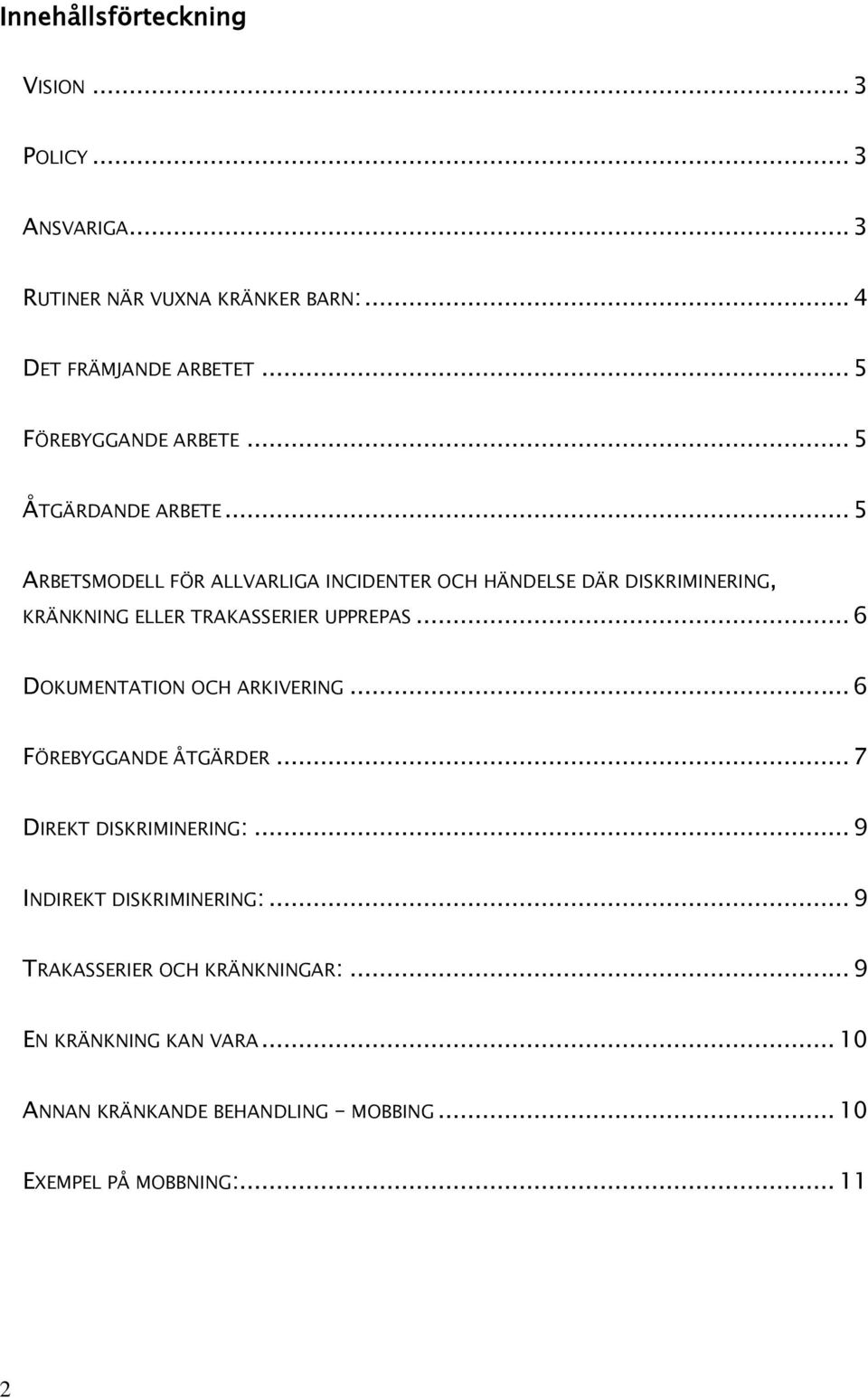 .. 5 ARBETSMODELL FÖR ALLVARLIGA INCIDENTER OCH HÄNDELSE DÄR DISKRIMINERING, KRÄNKNING ELLER TRAKASSERIER UPPREPAS.