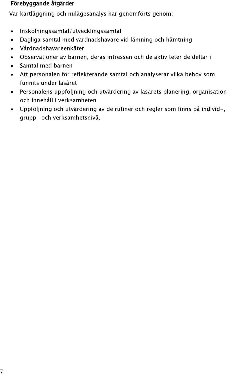 barnen Att personalen för reflekterande samtal och analyserar vilka behov som funnits under läsåret Personalens uppföljning och utvärdering av